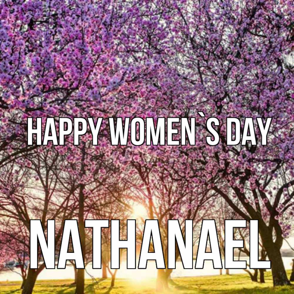 Greetings card с именем, Nathanael happy women`s day международный женский день Greetings with text for free download 